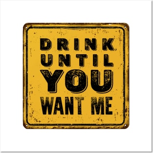 Drunk Humor: I Can't Drink That Much Sign (Drink Until You Want Me) Posters and Art